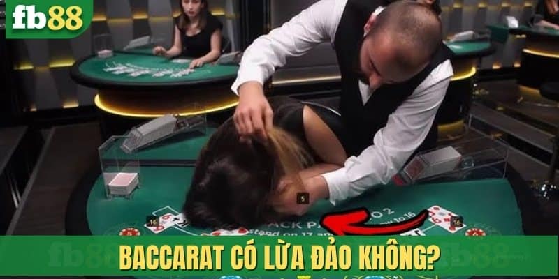 Baccarat có lừa đảo không?
