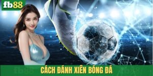 Cách đánh xiên bóng đá