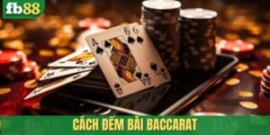 Cách đếm bài Baccarat