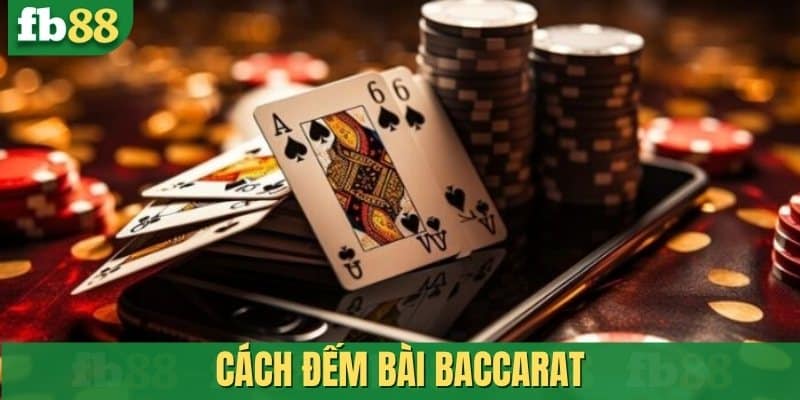 Cách đếm bài Baccarat