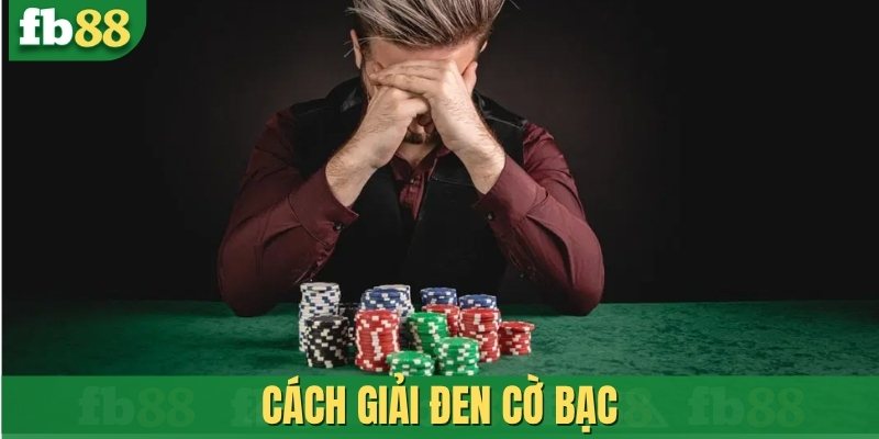 Cách giải đen cờ bạc