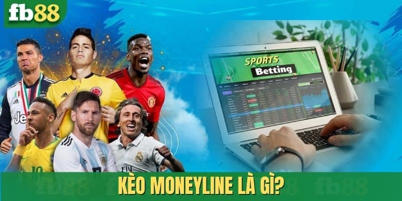 Kèo Moneyline là gì?